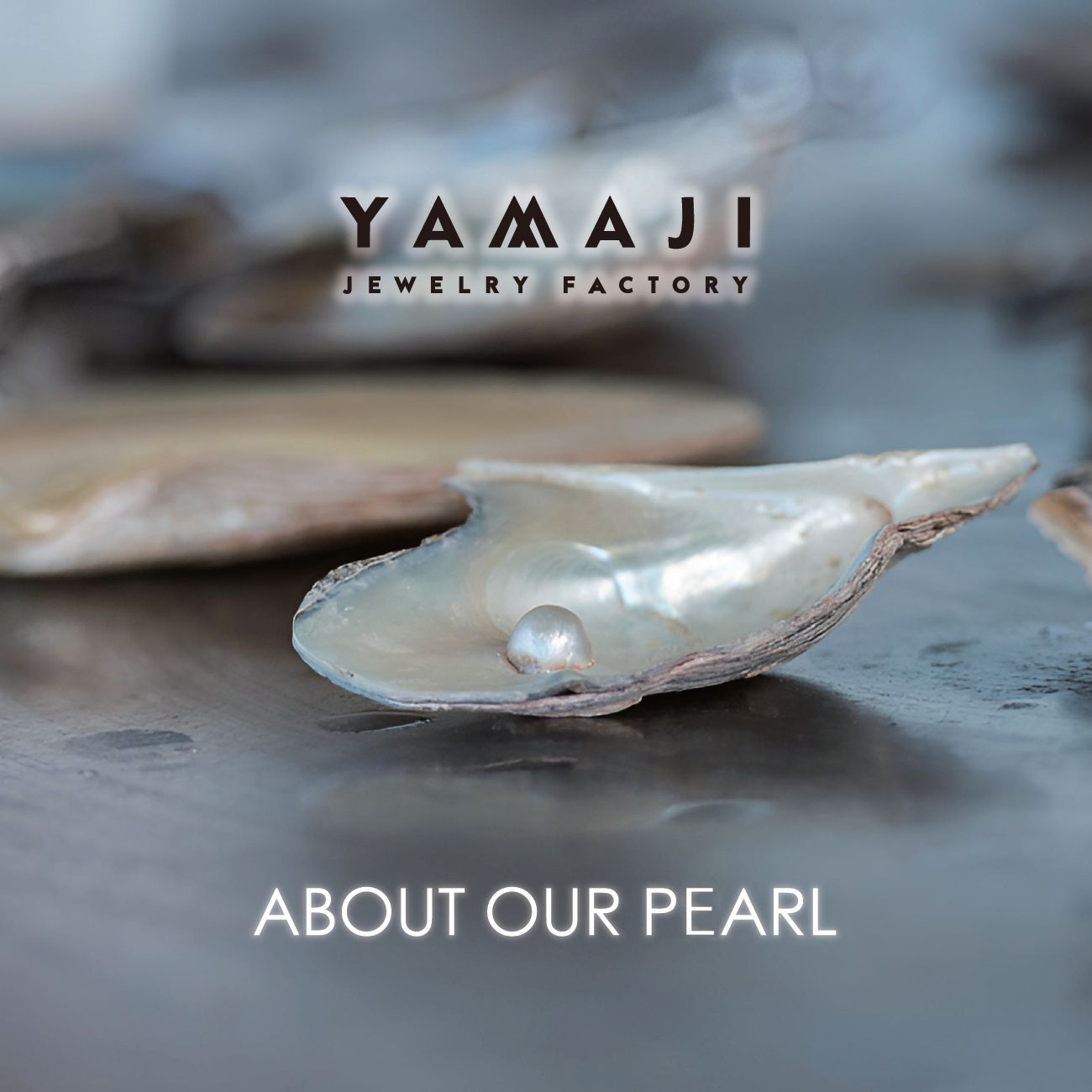 ABOUT OUR PEARL ABOUT OUR PEARL
